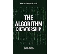 The Algorithm Dictatorship: When Code Controls Civilization