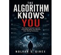 The Algorithm Knows You: How Digital Systems Learned Everything About You Without Ever Asking Permission