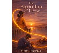 The Algorithm of Hope: A Novel of Love Beyond Logic and Second Chances