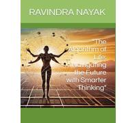 "The Algorithm of Life: Navigating the Future with Smarter Thinking"
