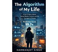 The Algorithm of My Life: A Sci Fi Story About Social Media, Control, and the Courage to Choose