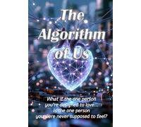 The Algorithm of Us: What if the one person you’re designed to love… is the one person you were never supposed to feel?