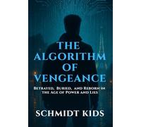 The Algorithm of Vengeance: Betrayed, Buried, and Reborn in the Age of Power and Lies