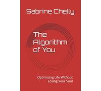 The Algorithm of You: Optimizing Life Without Losing Your Soul