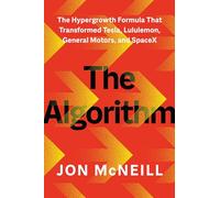 The Algorithm: The Hypergrowth Formula That Transformed Tesla, Lululemon, General Motors, and SpaceX