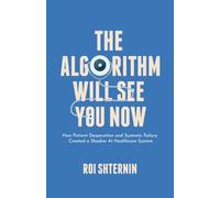 THE ALGORITHM WILL SEE YOU NOW: How I Became My Own Doctor Because Healthcare Abandoned Me