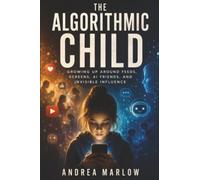 The Algorithmic Child: Growing Up Around Feeds, Screens, AI Friends, and Invisible Influence