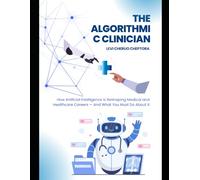 The Algorithmic Clinician: How Artificial Intelligence Is Reshaping Medical and Healthcare Careers - And What You Must Do About It