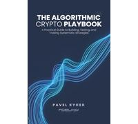 The Algorithmic Crypto Playbook: A Practical Guide to Building, Testing, and Trading Systematic Strategies