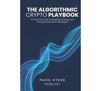 The Algorithmic Crypto Playbook: A Practical Guide to Building, Testing, and Trading Systematic Strategies