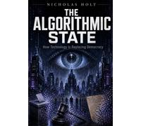 The Algorithmic State: How Technology Is Replacing Democracy