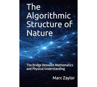 The Algorithmic Structure of Nature: The Bridge Between Mathematics and Physical Understanding