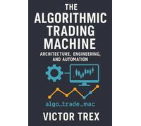 The Algorithmic Trading Machine: Architecture, Engineering, and Automation