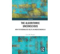 The Algorithmic Unconscious: How Psychoanalysis Helps in Understanding AI