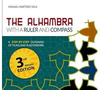 The Alhambra with a Ruler and Compass.: A step-by-step outlining of tilling and plasterwork.