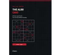 The Alibi Grid: 60 Crime Logic Puzzles You Can Solve Without Guessing