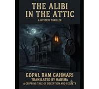 The Alibi in the Attic: A Classic Locked-Room Murder Mystery: A Gripping Tale of Deception, Undercover Detectives, and Illicit Syndicates in Colonial-Era Bombay