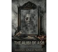 The Alibi of Ash: An Addictive Psychological Thriller About Memory, Identity, and a shocking Murder with mind-bending twists