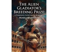The Alien Gladiator's Breeding Prize: A Possessive Fated Mates Romance: Dark Sci-Fi Alien Erotica with Knotting, Impregnation, and Rapid Pregnancy