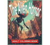 The Alien Horror: Adult Coloring Book (8.5" x 11") Includes 40 High-Quality Alien Horror Themed Images, Perfect to Color, Image and Zone Out