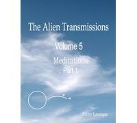 The Alien Transmissions Volume 5 Meditations Part 1