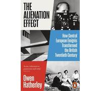 The Alienation Effect: How Central European Émigrés Transformed the British Twentieth Century