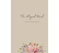 The Aligned Mind:: Balance, Reflect, Manifest