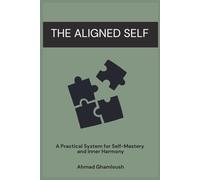 The Aligned Self: A Practical System for Self-Mastery and Inner Harmony