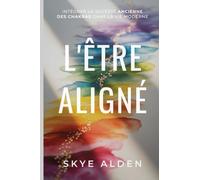 The Aligned Self / L'Être Aligné: Integrating Ancient Chakra Wisdom into Modern Life / Intégrer la Sagesse Ancienne des Chakras dans la Vie Moderne