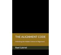THE ALIGNMENT CODE: Unlocking the Hidden Science of Alignment