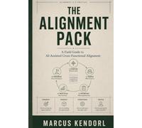 The Alignment Pack: A Field Guide to AI-Assisted Cross-Functional Alignment for Operators Who Need Shared Commitments, Not Workshop Theater