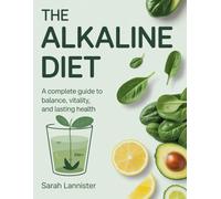 The Alkaline Diet: A Complete Guide to Balance, Vitality, and Lasting Health