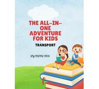 THE ALL-IN-ONE ADVENTURE FOR KIDS: TRANSPORT
