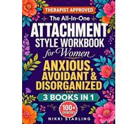 The All-In-One Attachment Style Workbook for Women - Anxious, Avoidant & Disorganized: 100+ Practical Exercises To Build Secure, Lasting Love