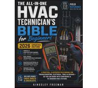 The All-In-One HVAC Technician's Bible for Beginners: A Practical, Illustrated Field Manual for Troubleshooting, Electrical, Tools & Repairs-So You Can Work with Confidence & Fix Modern HVAC Systems