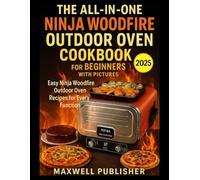 The All-in-one Ninja Woodfire Outdoor Oven Cookbook for Beginners with Pictures: Easy Ninja Woodfire Outdoor Oven Recipes for Every Function