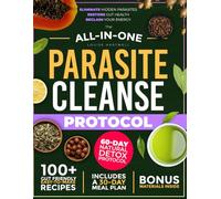 THE ALL-IN-ONE PARASITE CLEANSE PROTOCOL: The 60-Day Natural Detox Plan to Eliminate Hidden Parasites, Restore Gut Health, and Reclaim Your Energy - Without Harsh Chemicals or Expensive Supplements