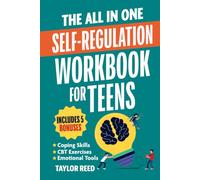 The All-In-One Self-Regulation Workbook for Teens: CBT Tools and Coping Skills to Manage Emotions, Reduce Anxiety, Build Self-Control & Make Smarter Choices Every Day