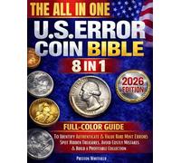 The All-in-One U.S. Error Coin Bible: Full-Color Guide to Identify, Authenticate & Value Rare Mint Errors - Spot Hidden Treasures, Avoid Costly Mistakes & Build a Profitable Collection