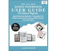 THE ALL-NEW KINDLE PAPERWHITE USER GUIDE 2025 FOR SENIORS & BEGINNERS: Step-by-Step Setup Made Easy - Personalize Your Kindle, Fix Issues Fast & Unlock 25 Hidden Features + Free Cheat Sheets!