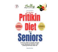The All-New Pritikin Diet for Seniors (Second Edition): A Proven Path To Healthy Weight Loss, Balanced Nutrition, and Lifelong Wellness After 60