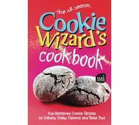 The All-Season Cookie Wizard's Cookbook: Kid-Approved Cookie Recipes to Satisfy Every Craving and Taste Bud