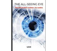 THE ALL-SEEING EYE: The future isn't written. It's coded.