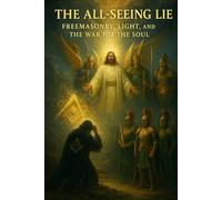 The All-Seeing Lie: Freemasonry, Light, and the War for the Soul | 43-Part Bible Study on Spiritual Warfare, Deception, and Divine Truth