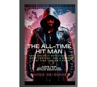 The All-Time Hit Man: Four Unlikely Detectives, One Cold Fortune, and a Murder That Time Couldn't Erase