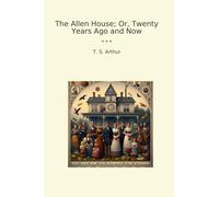 The Allen House; Or, Twenty Years Ago and Now