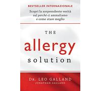 The allergy solution. Scopri la sorprendente verità sul perché ci ammaliamo e come stare meglio