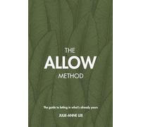 The ALLOW Method: The Guide to Letting in What’s Already Yours