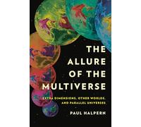 The Allure of the Multiverse: Extra Dimensions, Other Worlds, and Parallel