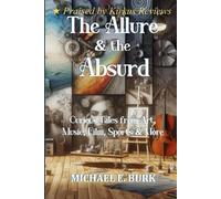 The Allure & The Absurd: Curious Tales from Art, Music, Film, Sports & More